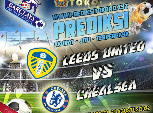 Prediksi Leeds United vs Chelsea 21 Agustus 2022