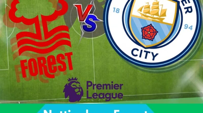 Prediksi Nottingham Forest vs Manchester City 8 Maret 2025